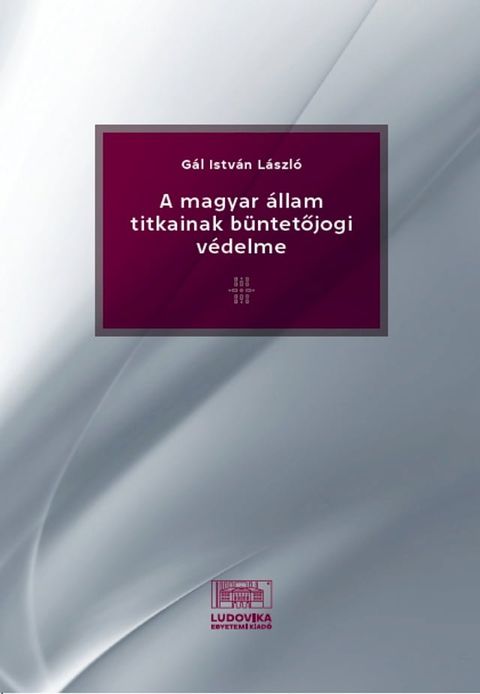 A magyar &aacute;llam titkainak b&uuml;ntetőjogi v&eacute;delme(Kobo/電子書)