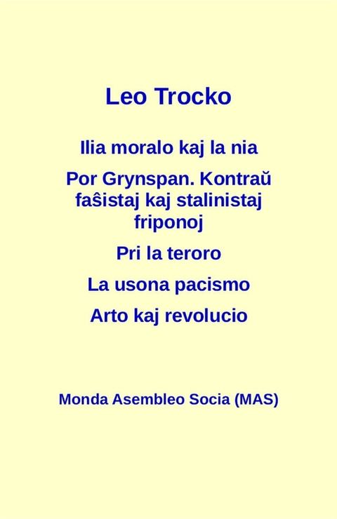 Ilia moralo kaj la nia; Por Grynspan. Kontraŭ faŝistaj pogromklikoj kaj stalinistaj friponoj; Pri la teroro; La usona pacismo; Arto kaj revolucio(Kobo/電子書)