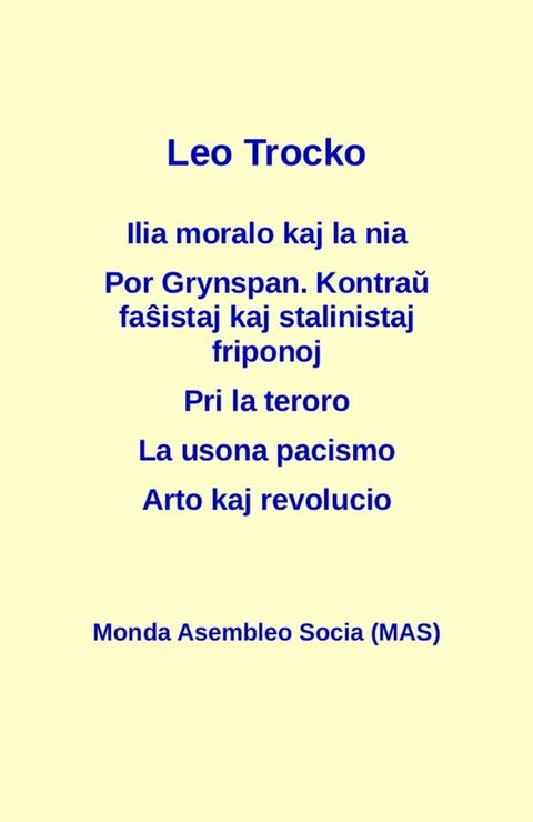 Ilia moralo kaj la nia; Por Grynspan. Kontraŭ faŝistaj pogromklikoj kaj stalinistaj friponoj; Pri la teroro; La usona pacismo; Arto kaj revolucio(Kobo/電子書)