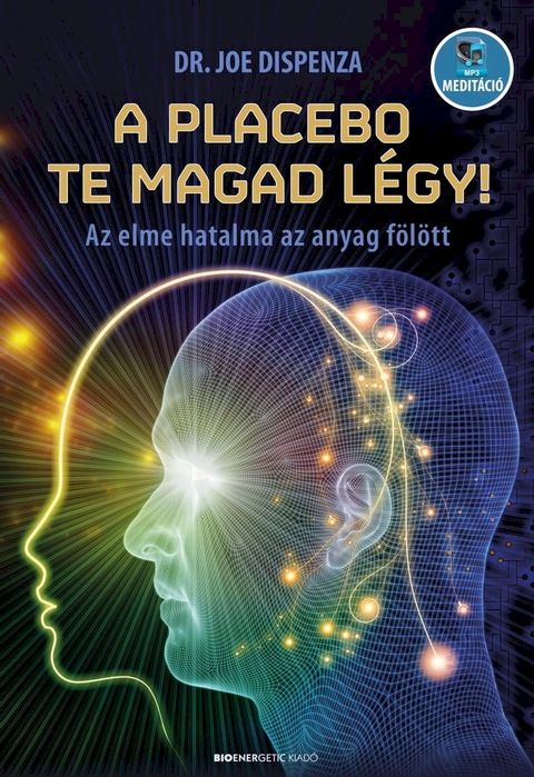 A placebo te magad légy! – Az elme hatalma az anyag fölött(Kobo/電子書)