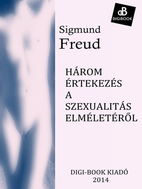 Három értekezés a szexualitás elméletérõl(Kobo/電子書)