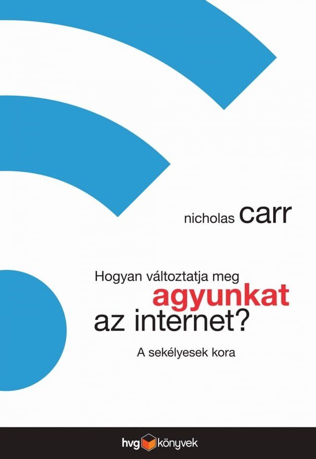  Hogyan változtatja meg agyunkat az internet? – A sekélyesek kora(Kobo/電子書)