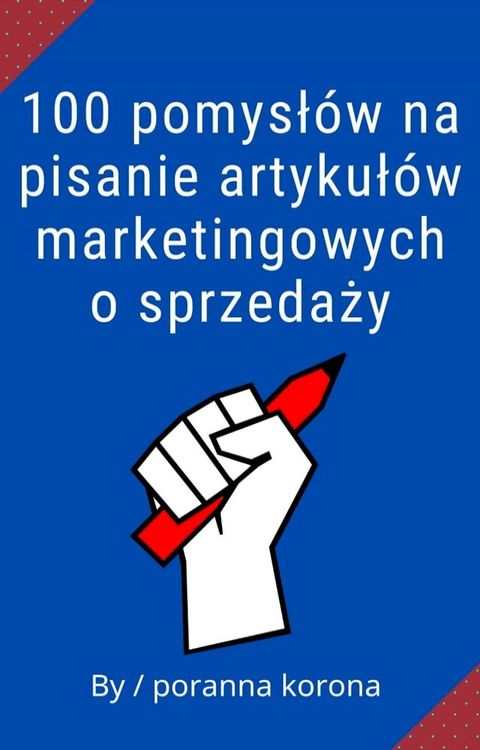 100 pomysłów na pisanie artykułów marketingowych o sprzedaży(Kobo/電子書)