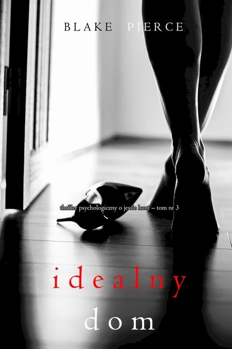 Idealny dom (Thriller psychologiczny o Jessie Hunt – Tom 3)(Kobo/電子書)