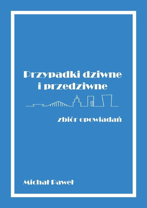 Przypadki dziwne i przedziwne: zbi&oacute;r opowiadań(Kobo/電子書)