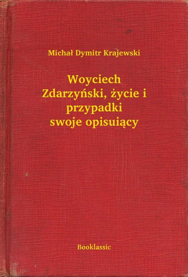  Woyciech Zdarzyński, życie i przypadki swoje opisuiący(Kobo/電子書)