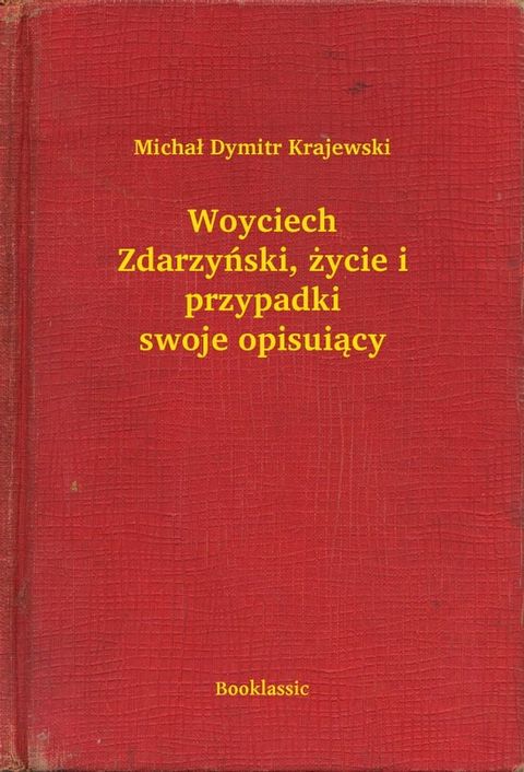 Woyciech Zdarzyński, życie i przypadki swoje opisuiący(Kobo/電子書)