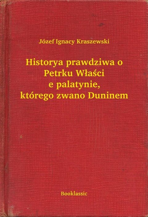 Historya prawdziwa o Petrku Właście palatynie, którego zwano Duninem(Kobo/電子書)