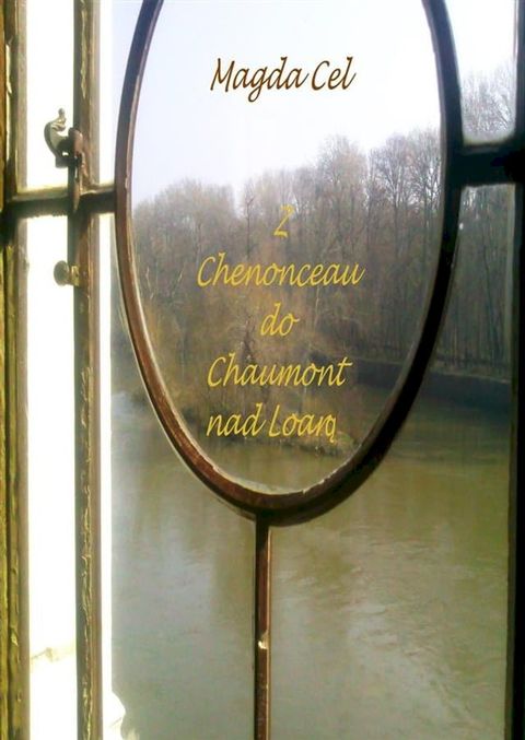 Z Chenonceau do Chaumont nad Loarą(Kobo/電子書)