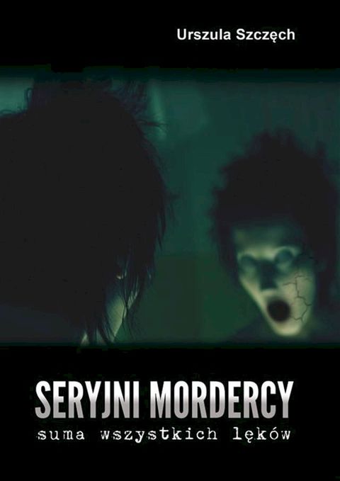 Seryjni mordercy – suma wszystkich lęk&oacute;w(Kobo/電子書)