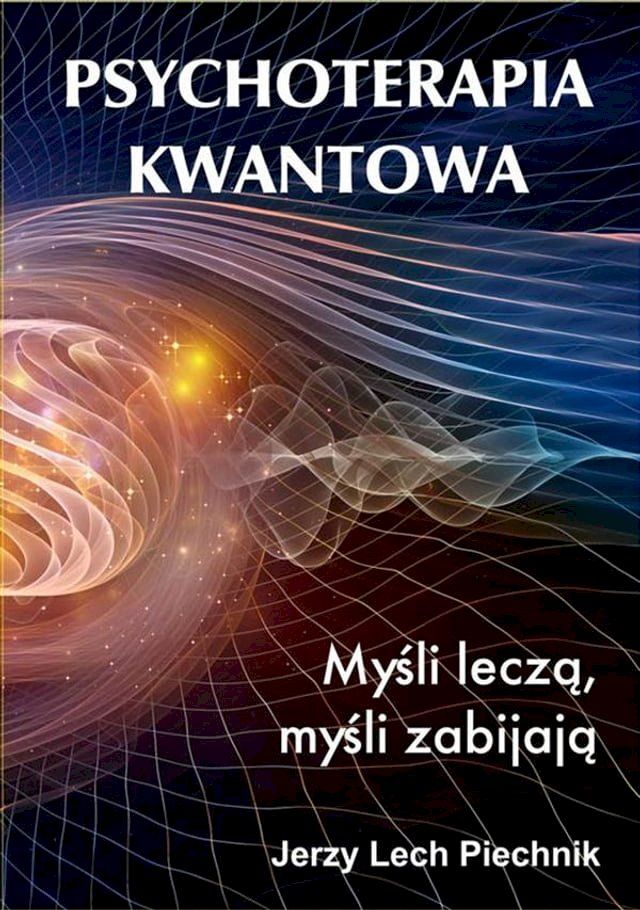  Psychoterapia kwantowa. Myśli leczą, myśli zabijają(Kobo/電子書)