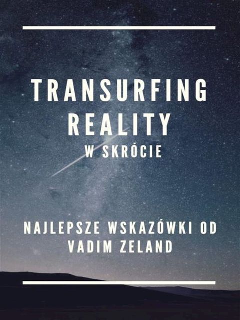 RealityTransurfing w skr&oacute;cie ... Najlepsze wskaz&oacute;wki od Vadim Zeland(Kobo/電子書)