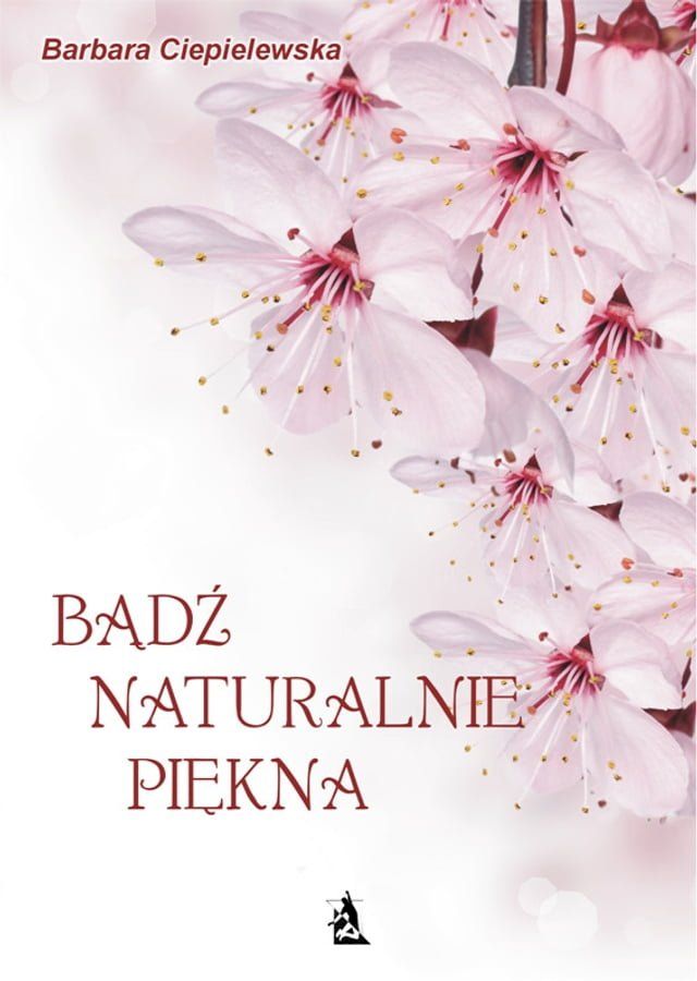  Bądź naturalnie piękna, czyli domowe sposoby upiększania się(Kobo/電子書)