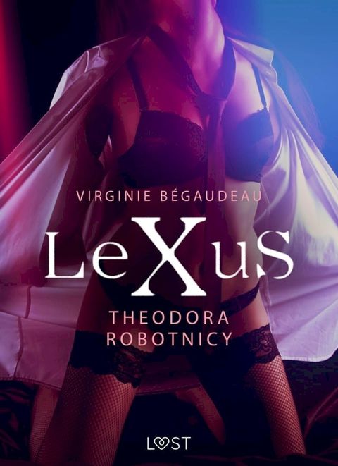 LeXuS: Theodora, Robotnicy – Dystopia erotyczna(Kobo/電子書)