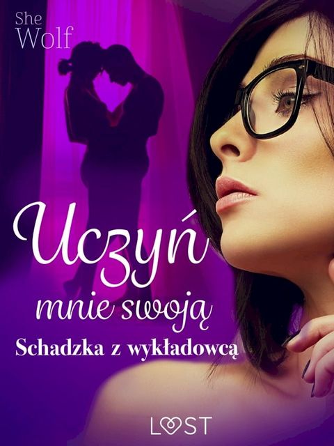 Uczyń mnie swoją – schadzka z wykładowcą(Kobo/電子書)