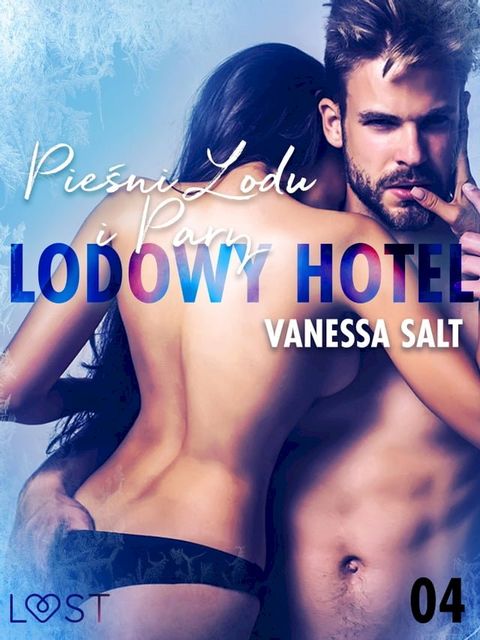 Lodowy Hotel 4: Pieśni Lodu i Pary - Opowiadanie erotyczne(Kobo/電子書)