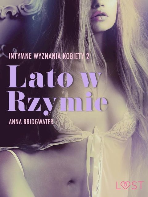 Lato w Rzymie - Intymne wyznania kobiety 2 - opowiadanie erotyczne(Kobo/電子書)