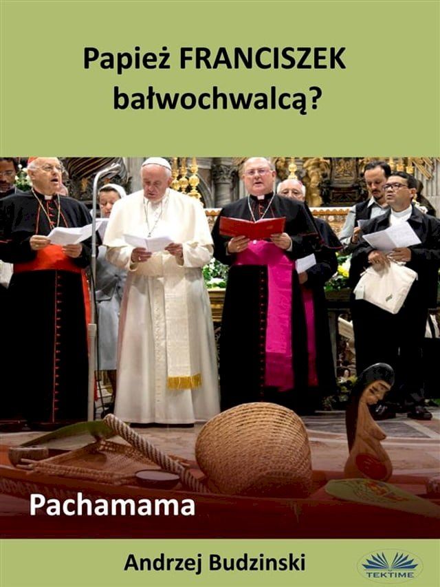  Papież Franciszek Bałwochwalcą? Pachamama(Kobo/電子書)