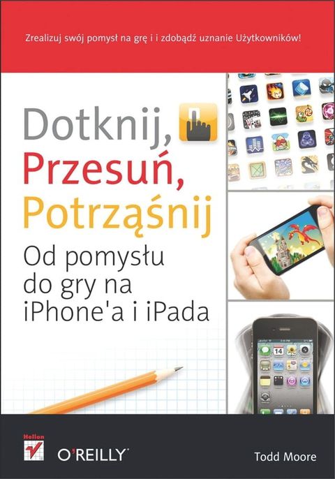 Dotknij, przesu?, potrz??nij. Od pomys?u do gry na iPhone'a i iPada(Kobo/電子書)