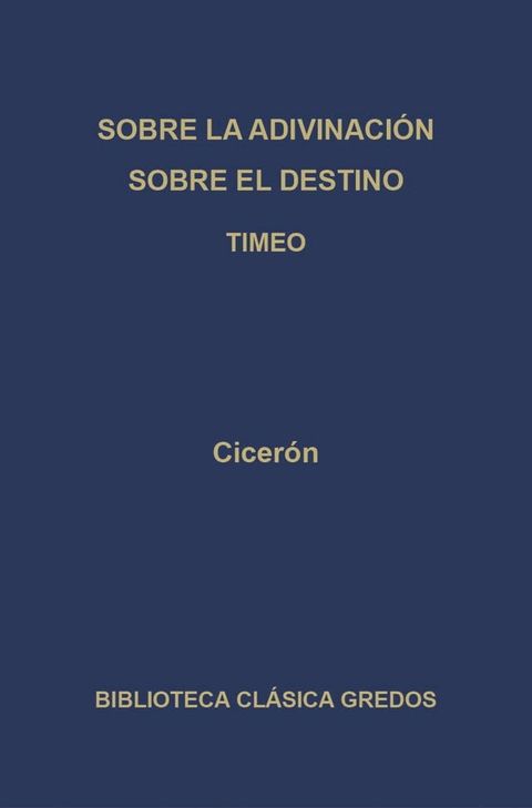 Sobre la adivinaci&oacute;n. Sobre el destino. Timeo(Kobo/電子書)