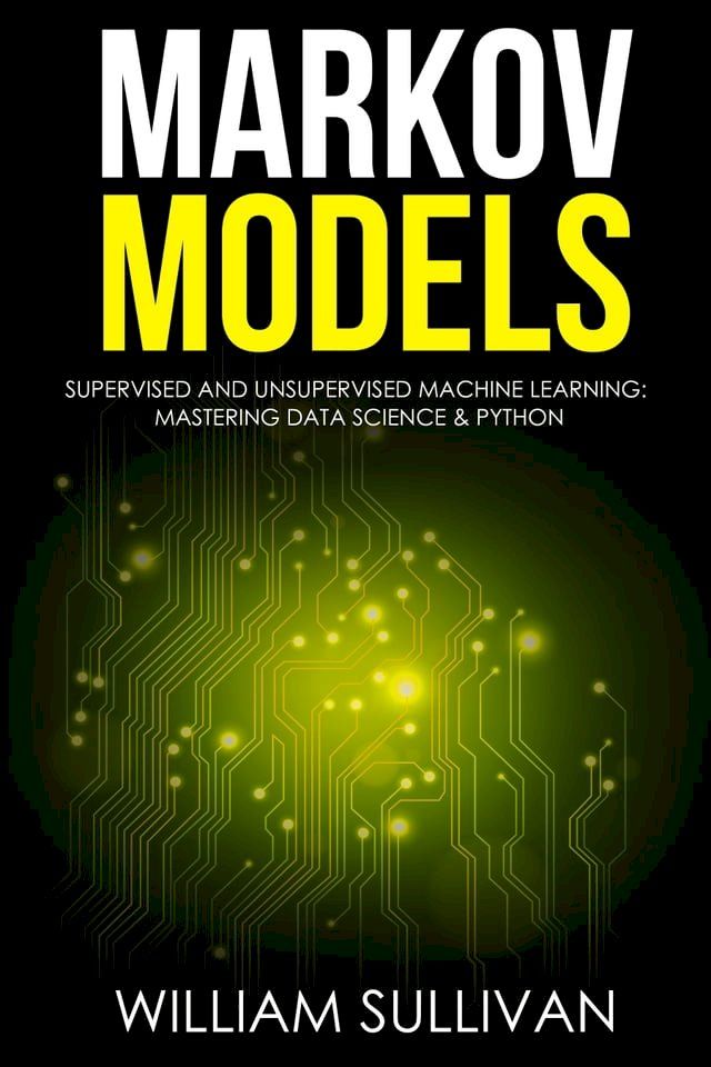  Markov Models Supervised and Unsupervised Machine Learning: Mastering Data Science And Python(Kobo/電子書)