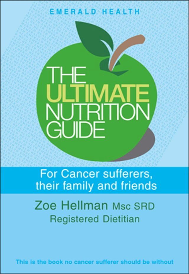  Ultimate Nutrition Guide for Cancer Sufferers, Their Family and Friends(Kobo/電子書)