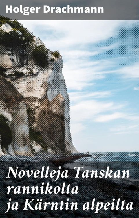 Novelleja Tanskan rannikolta ja K&auml;rntin alpeilta(Kobo/電子書)