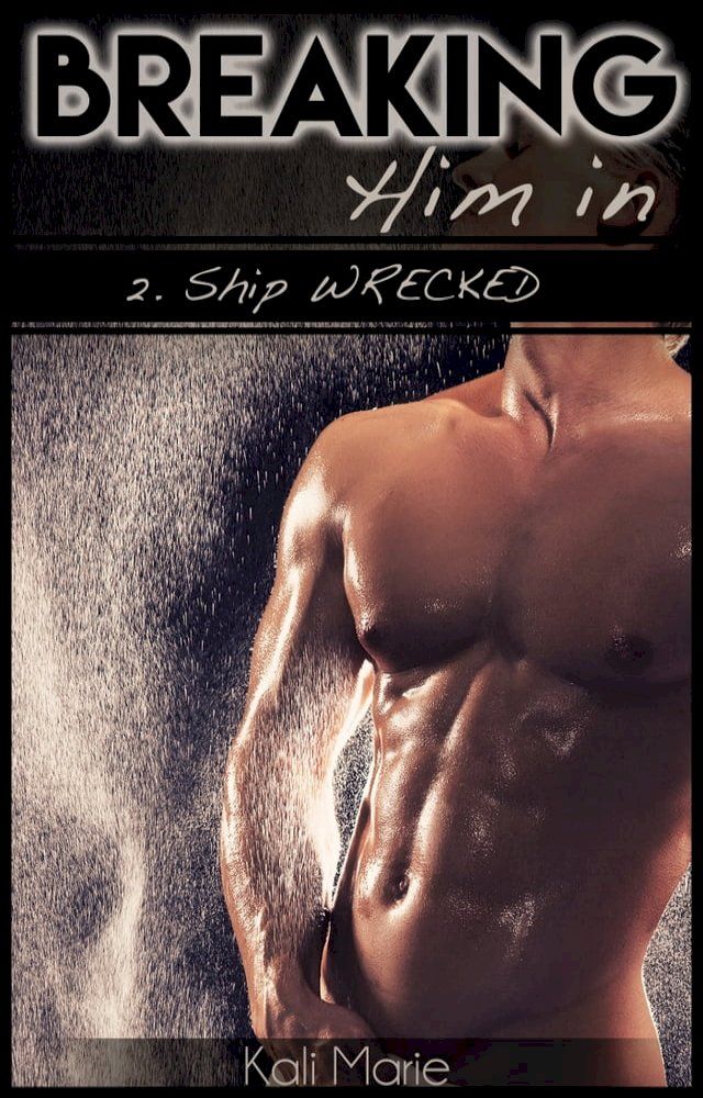  Breaking Him In  2. Ship WRECKED(Kobo/電子書)