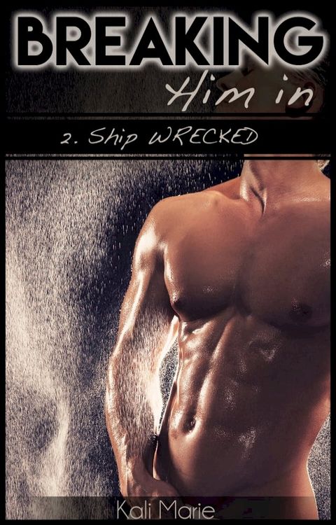 Breaking Him In  2. Ship WRECKED(Kobo/電子書)