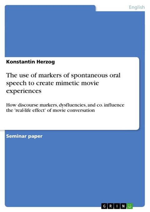 The use of markers of spontaneous oral speech to create mimetic movie experiences(Kobo/電子書)