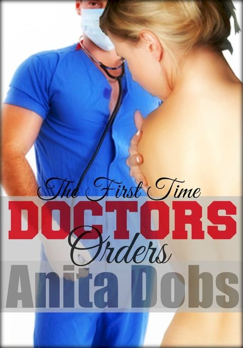 Doctors Orders - The First Time(Kobo/電子書)