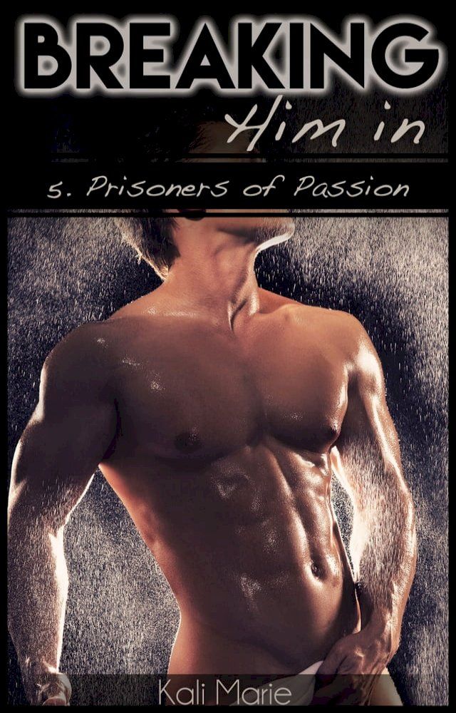  Breaking Him In  5. Prisoners of Passion(Kobo/電子書)