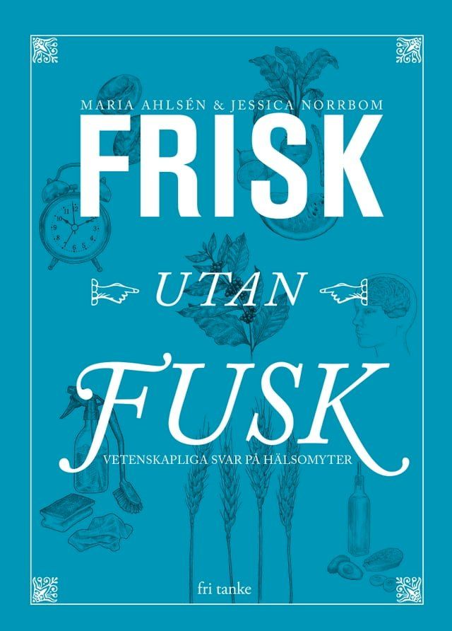  Frisk utan fusk : Vetenskapliga svar p&aring; h&auml;lsomyter(Kobo/電子書)