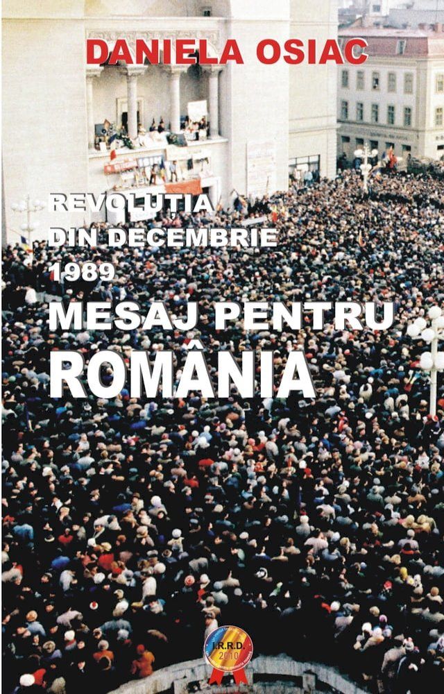  REVOLUTIA DIN DECEMBRIE 1989. MESAJ PENTRU ROMANIA(Kobo/電子書)