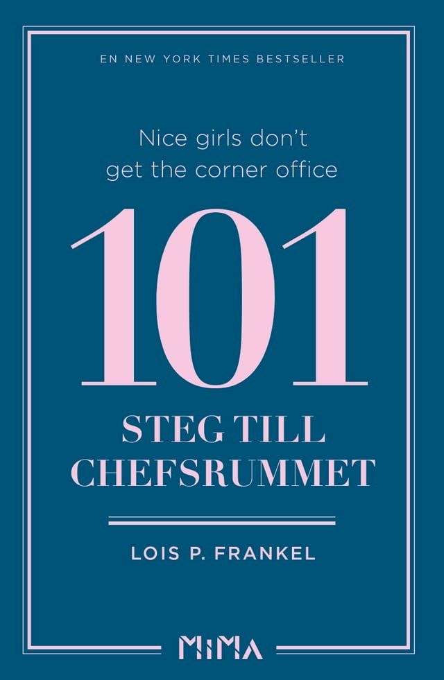  Nice girls don&acute;t get the corner office: 101 steg till chefsrummet(Kobo/電子書)