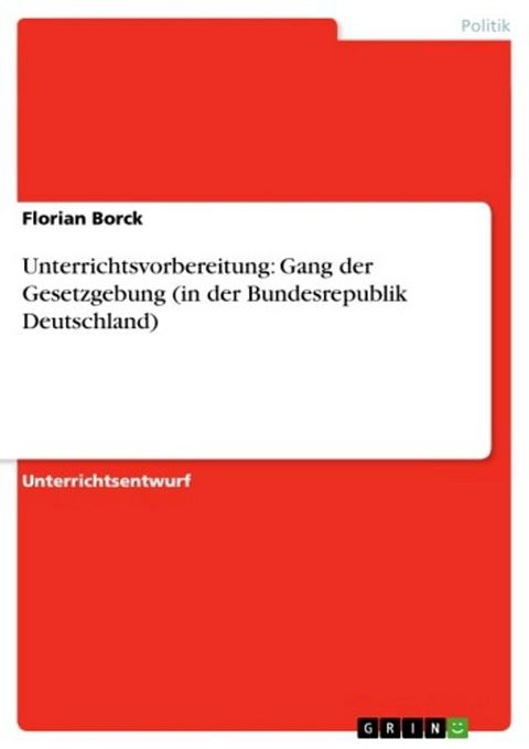 Unterrichtsvorbereitung: Gang der Gesetzgebung (in der Bundesrepublik Deutschland)(Kobo/電子書)