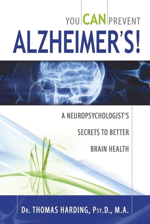 You CAN Prevent Alzheimer's!: A Neuropsychologist's Secrets to Better Brain Health(Kobo/電子書)