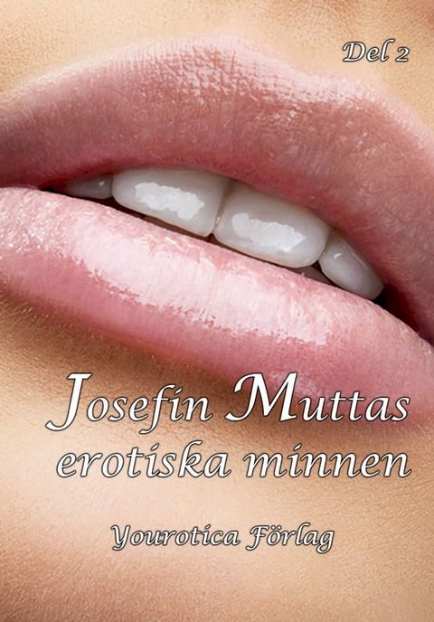 Josefin Muttas erotiska minnen - Del 2(Kobo/電子書)