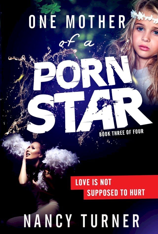  One Mother of a Porn Star Book 3: Love is Not Supposed to Hurt(Kobo/電子書)