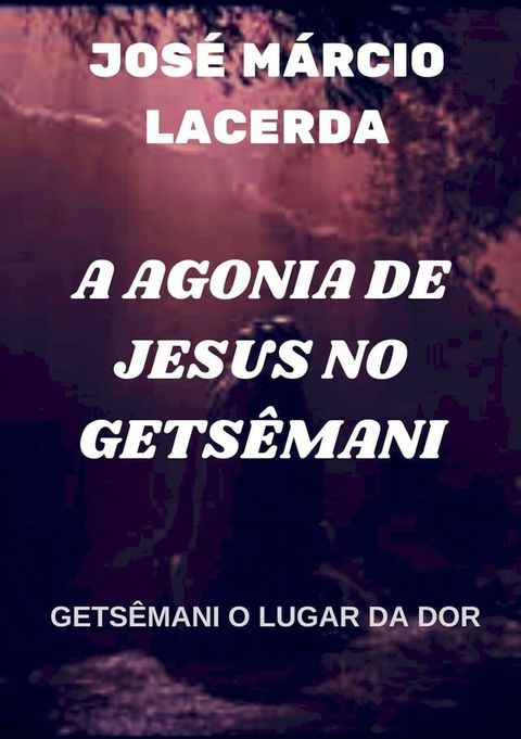 A AGONIA DE JESUS NO GETS&Ecirc;MANI(Kobo/電子書)