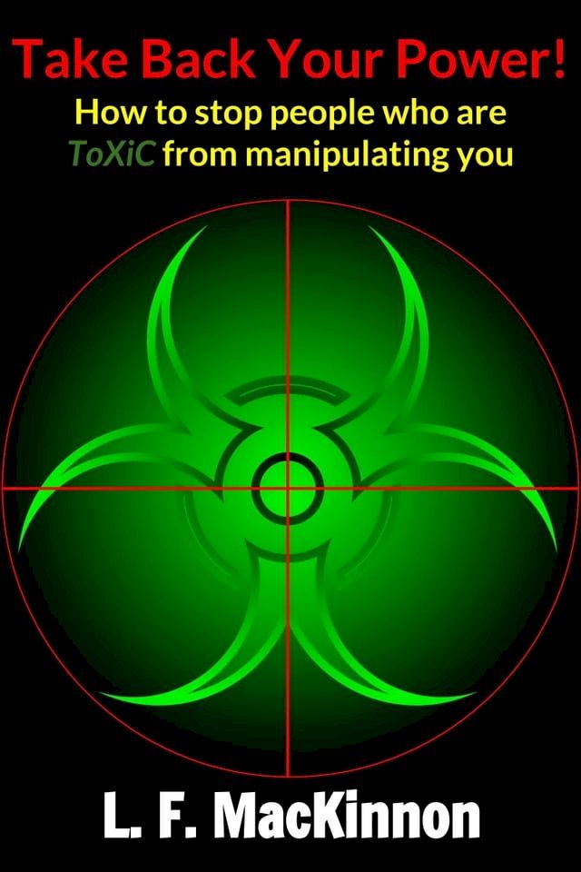  Take Back Your Power! How to Stop People Who Are Toxic from Manipulating You.(Kobo/電子書)