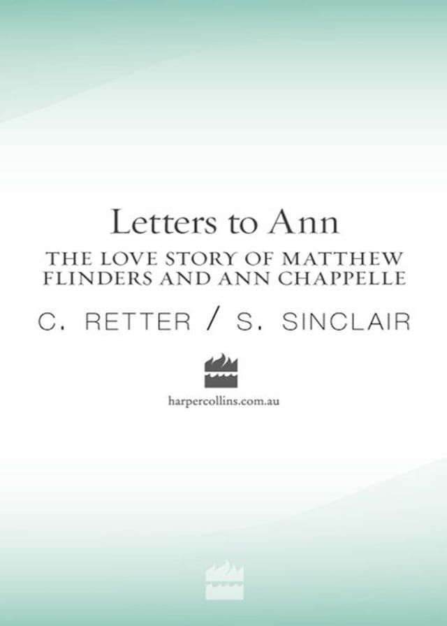  Letters to Ann The Love story of Matthew Flinders and Ann Chappelle(Kobo/電子書)