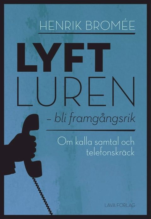 Lyft luren - bli framgångsrik : om kalla samtal och telefonskräck(Kobo/電子書)