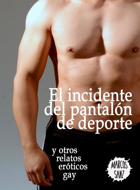 El incidente del pantalón de deporte y otros relatos eróticos gay(Kobo/電子書)