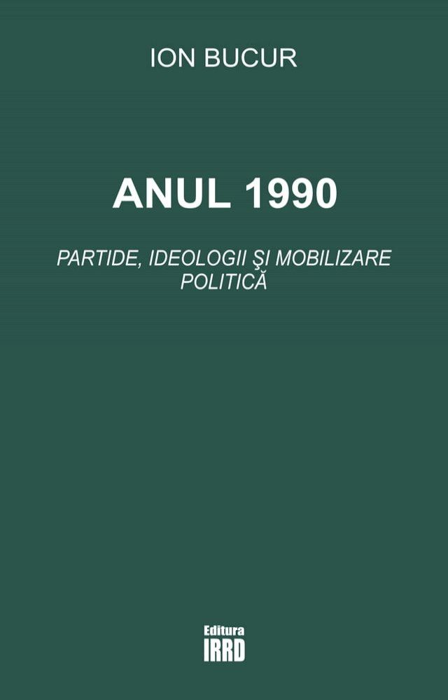  ANUL 1990 PARTIDE, IDEOLOGII SI MOBILIZARE POLITICA(Kobo/電子書)