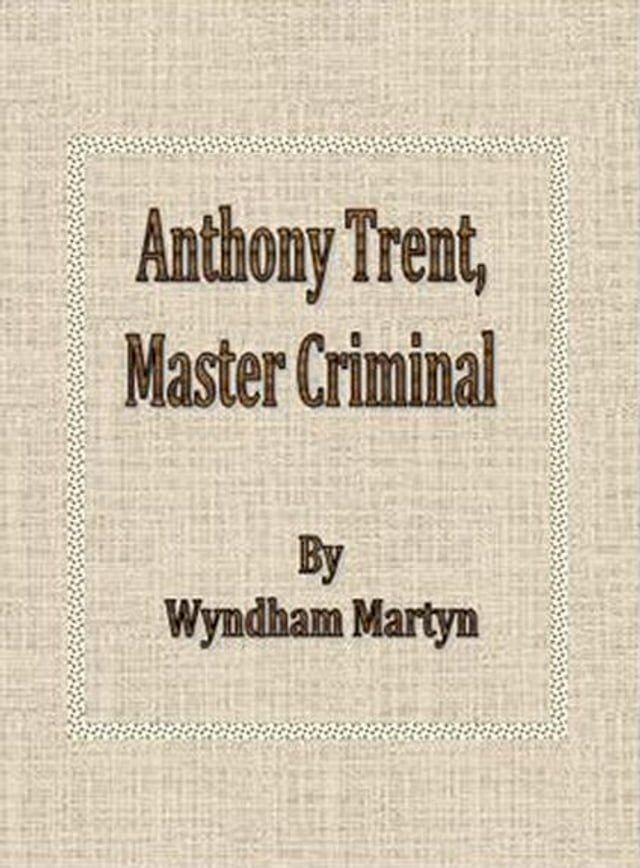  Anthony Trent, Master Criminal(Kobo/電子書)