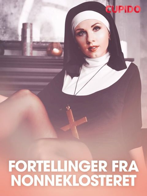 Fortellinger fra nonneklosteret - erotiske noveller(Kobo/電子書)