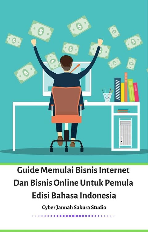 Guide Memulai Bisnis Internet Dan Bisnis Online Untuk Pemula Edisi Bahasa Indonesia(Kobo/電子書)