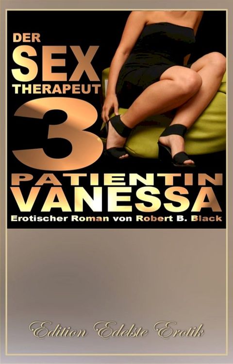 Der Sex-Therapeut 3: Patientin Vanessa [Edition Edelste Erotik](Kobo/電子書)