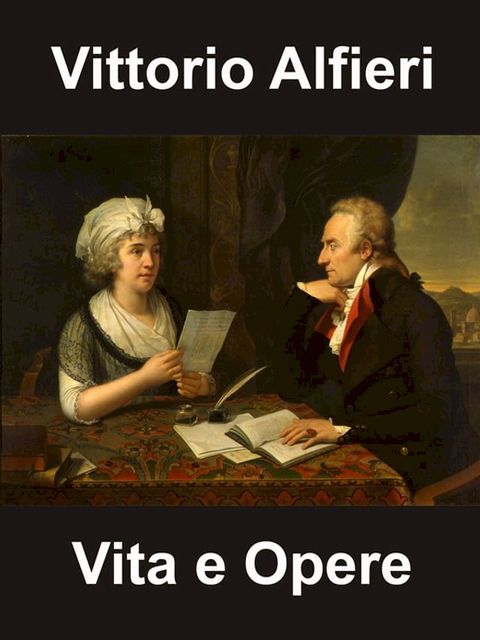 Vittorio Alfieri - Vita ed Opere(Kobo/電子書)